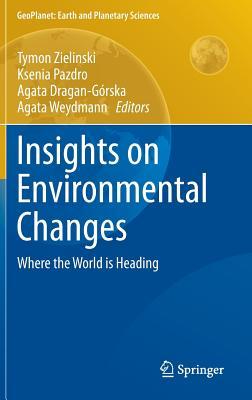 Insights on Environmental Changes: Where the World is Heading (GeoPlanet: Earth and Planetary Sciences)