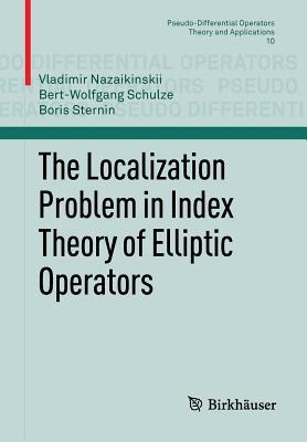 The Localization Problem in Index Theory of Elliptic Operators (Pseudo-Differential Operators, 10)