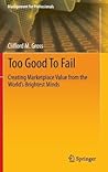 Too Good To Fail: Creating Marketplace Value from the World’s Brightest Minds