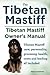 Tibetan Mastiff. Tibetan Mastiff Owner's Manual. Tibetan Mastiff care, personality, grooming, health, costs and feeding all included.