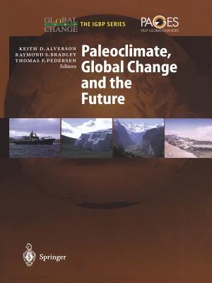 Paleoclimate, Global Change and the Future (Global Change - The IGBP Series)