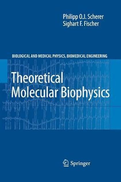 Theoretical Molecular Biophysics (Biological and Medical Physics, Biomedical Engineering)