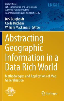 Abstracting Geographic Information in a Data Rich World: Methodologies and Applications of Map Generalisation (Lecture Notes in Geoinformation and Cartography)