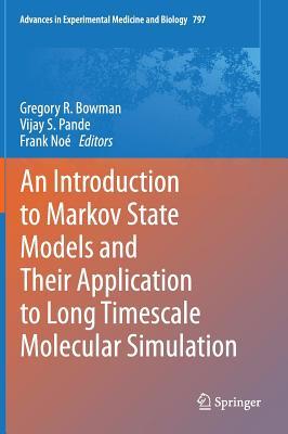 An Introduction to Markov State Models and Their Application to Long Timescale Molecular Simulation (Advances in Experimental Medicine and Biology, 797)