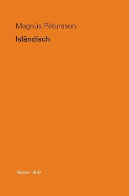 Isländisch: Eine Übersicht über die moderne isländische Sprache mit einem kurzen Abriss der Geschichte und Literatur Islands (German Edition)