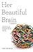 Her Beautiful Brain: A Memoir