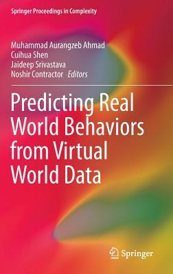 Predicting Real World Behaviors from Virtual World Data (Springer Proceedings in Complexity)