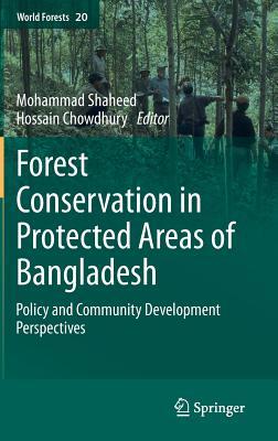 Forest conservation in protected areas of Bangladesh: Policy and community development perspectives (World Forests, 20)