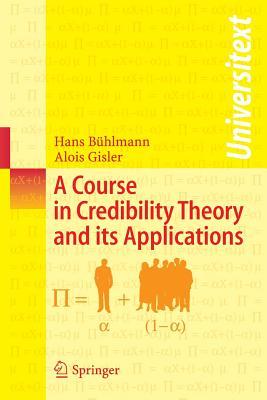 A Course in Credibility Theory and its Applications (Universitext)