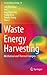 Waste Energy Harvesting: Mechanical and Thermal Energies (Lecture Notes in Energy, 24)