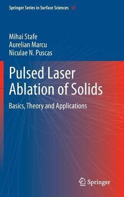 Pulsed Laser Ablation of Solids: Basics, Theory and Applications (Springer Series in Surface Sciences, 53)