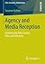 Agency and Media Reception: Experiencing Video Games, Film, and Television (Film, Fernsehen, Medienkultur)