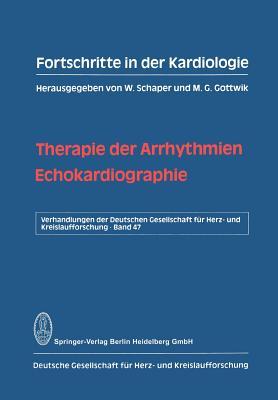 Therapie der Arrhythmien. Echokardiographie (Verhandlungen der Deutschen Gesellschaft f?r Herz- und Kreislaufforschung, 47) (German Edition)