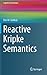 Reactive Kripke Semantics (Cognitive Technologies)