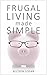 Frugality Pays: How to Live Better By Spending Less