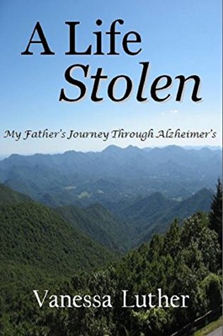 A Life Stolen: My Father's Journey Through Alzheimer's (Kindle Edition)