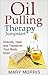 Oil Pulling Therapy Jumpstart: Detoxify, Heal, and Transform Your Body Now!