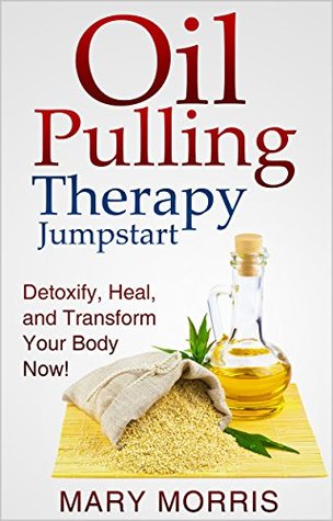Oil Pulling Therapy Jumpstart: Detoxify, Heal, and Transform Your Body Now! (Kindle Edition)