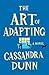 The Art of Adapting by Cassandra Dunn