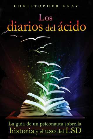 Los diarios del ácido: La guía de un psiconauta sobre la historia y el uso del LSD (Spanish Edition)