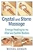 Crystal and Stone Massage: Energy Healing for the Vital and Subtle Bodies