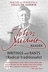 The John Michell Reader: Writings and Rants of a Radical Traditionalist