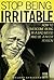 Stop Being Irritable: How to Overcome Being in A Bad Mood and Have More Self Control Over Your Emotions