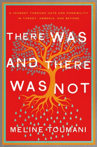 There Was and There Was Not: A Journey through Hate and Possibility in Turkey, Armenia, and Beyond (Hardcover)