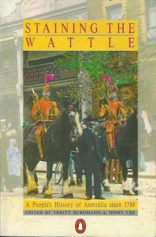 Staining the Wattle: A People's History of Australia since 1788