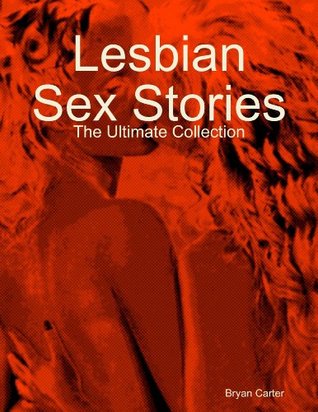 Lesbian Sex Stories: The Ultimate Collection (Kindle Edition)