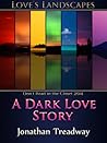 A Dark Love Story by Jonathan Treadway