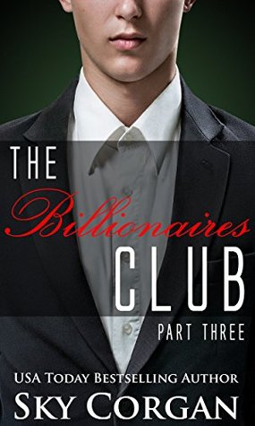 The Billionaires Club: Part Three (The Billionaires Club, #3)