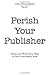 Perish Your Publisher