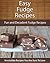 Fudge Recipes: Fun and Decadent Fudge Recipes (The Easy Recipe)