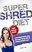 Super Shred Diet: Lose Weight Now Uwing the Super Shred Diet for Lifelong Weight Loss