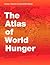 The Atlas of World Hunger