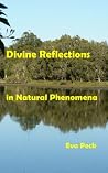 Divine Reflections in Natural Phenomena by Eva Peck Divine Reflections in Natural Phenomena by Eva Peck