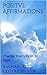 Positve Affirmations: Change Your Life in 30 Days