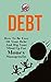 Debt: How To Be Free Of Your Debt And Rig Your Mind Up For Money Management (NLP Series Book 1)