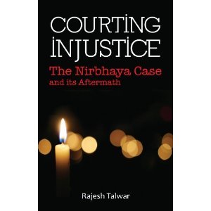 Courting Injustice - The Nirbhaya Case and its Aftermath (Paperback)