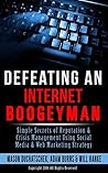 Defeating an Internet Boogeyman: Simple Secrets of Reputation & Crisis Management Using Social Media & Web Marketing Strategy (How to Make Money Online ... Media & Web Marketing Strategy Book 2)