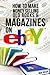 How to Make Money Selling Old Books and Magazines on eBay (EBay Selling Made Easy Book 8)