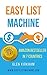 Easy List Machine: The Step By Step Formula to a 6 Figure per Year Business (Easy...)