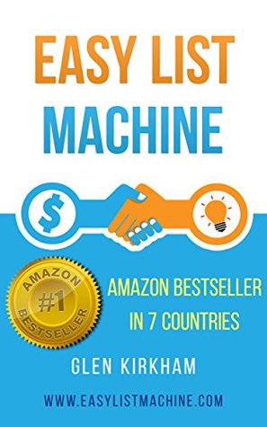 Easy List Machine: The Step By Step Formula to a 6 Figure per Year Business (Easy...)