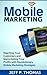 Mobile Marketing: Reaching Your and Skyrocketing Your Profits with Revolutionary Mobile Marketing Strategies (mobile, social media network marketing, marketing ... facebook marketing, mobile marketing)