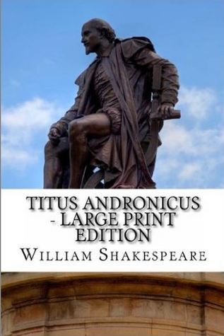 The Tragedy of Titus Andronicus: A Play