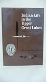 Indian Life in the Upper Great Lakes: 11,000 B.C. to A.D. 1800