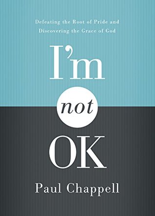 I’m Not OK: Defeating the Root of Pride and Discovering the Grace of God