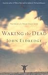 Book cover for Waking the Dead: The Glory of a Heart Fully Alive