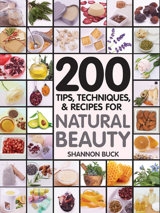 200 Tips, Techniques, and Recipes for Natural Beauty (Paperback)